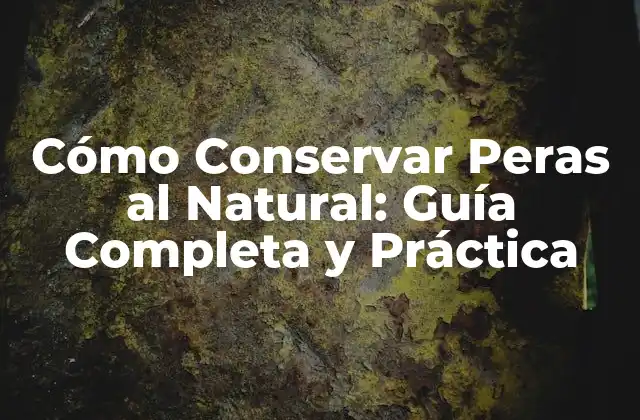 Cómo Conservar Peras Al Natural: Guía Completa y Práctica 2 Selección de Variedades de Peras para Conservar