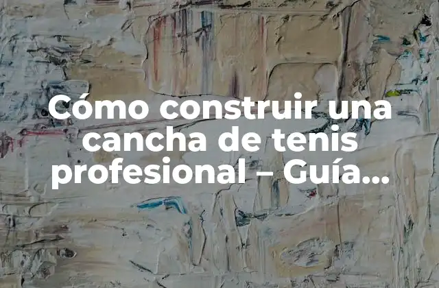 Cómo Construir una Cancha de Tenis Profesional - Guía Completa 2 ¿Cuáles son los requisitos básicos para construir una cancha de tenis?