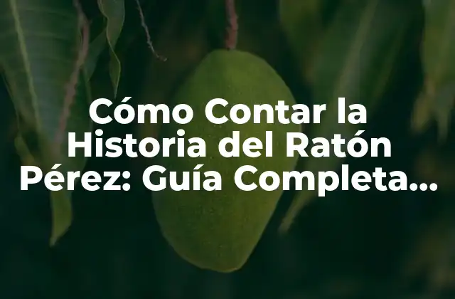 Cómo Contar la Historia Del Ratón Pérez: Guía Completa para Padres y Educadores