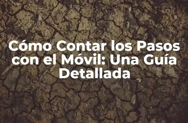 Cómo Contar los Pasos con el Móvil: una Guía Detallada