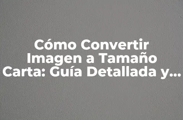 ¿Por qué es Importante Convertir Imagenes a Tamaño Carta?