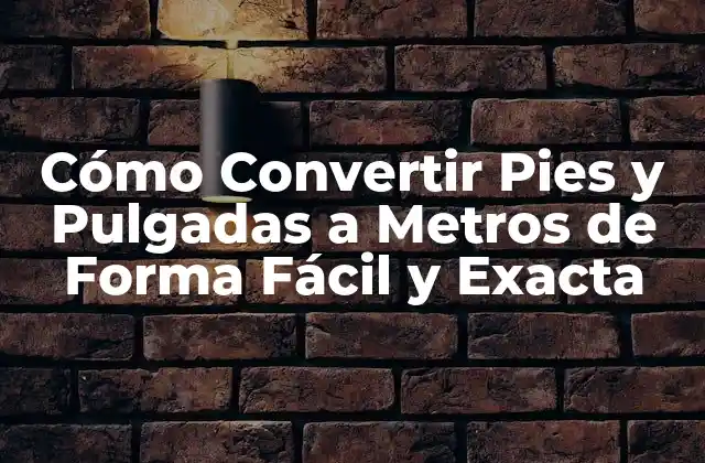 Cómo Convertir Pies y Pulgadas a Metros de Forma Fácil y Exacta 2 ¿Por qué es Importante la Conversión de Unidades de Longitud?
