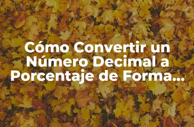 Cómo Convertir un Número Decimal a Porcentaje de Forma Fácil