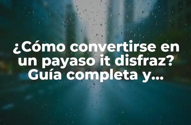 ¿cómo Convertirse en un Payaso It Disfraz? Guía Completa y Divertida para Dominar el Arte Del Payaso