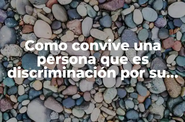 Como Convive una Persona que es Discriminación por Su Raza