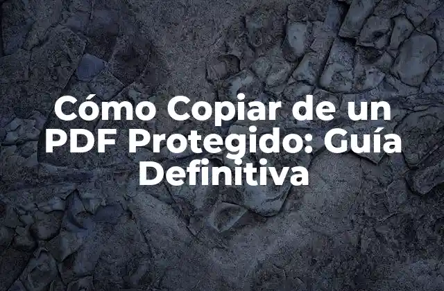 Cómo Copiar de un Pdf Protegido: Guía Definitiva