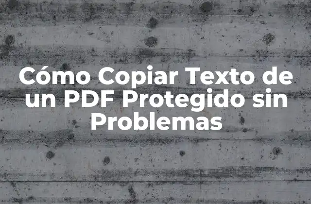 Cómo Copiar Texto de un Pdf Protegido sin Problemas