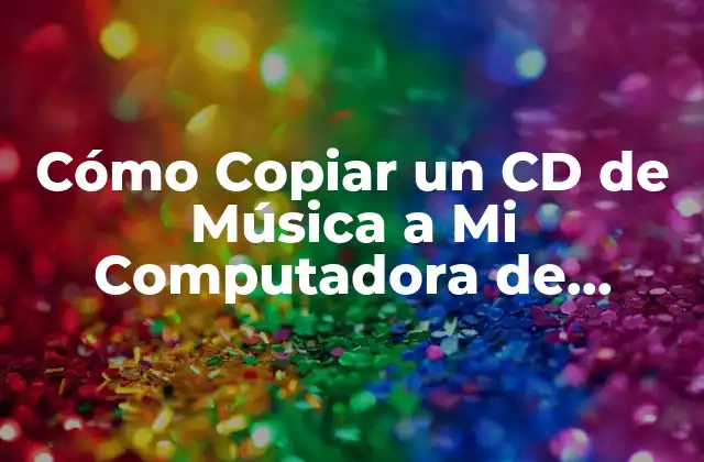 Cómo Copiar un Cd de Música a Mi Computadora de Forma Segura