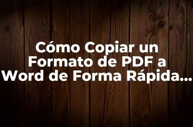 Cómo Copiar un Formato de Pdf a Word de Forma Rápida y Fácil
