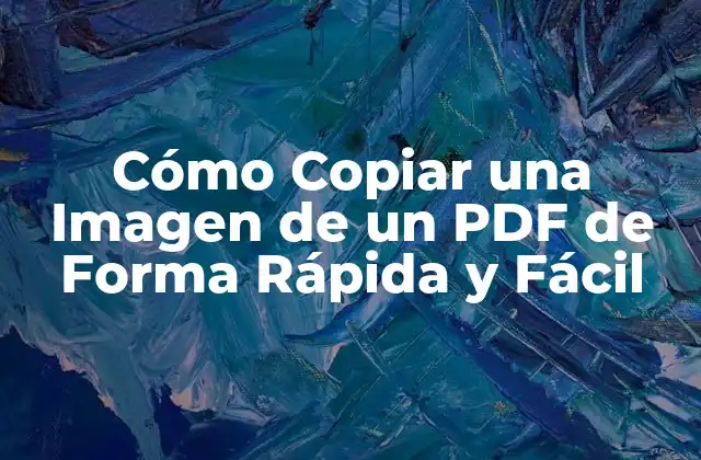 Cómo Copiar una Imagen de un Pdf de Forma Rápida y Fácil