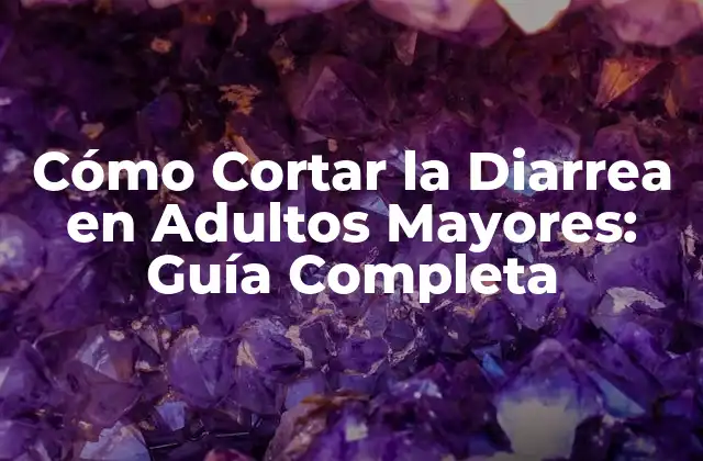 Cómo Cortar la Diarrea en Adultos Mayores: Guía Completa