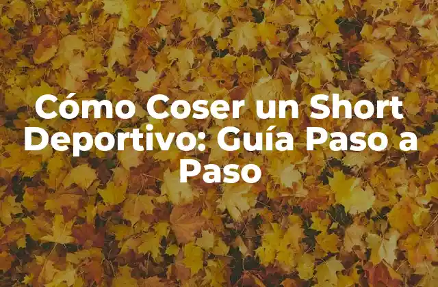 Cómo Coser un Short Deportivo: Guía Paso a Paso