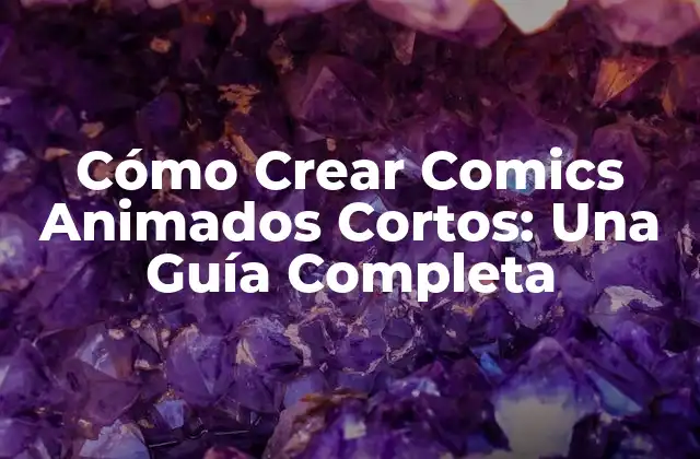 Cómo Crear Comics Animados Cortos: una Guía Completa