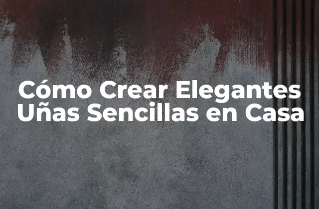 ¿Qué son las Elegantes Uñas Sencillas?