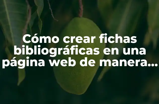 Cómo Crear Fichas Bibliográficas en una Página Web de Manera Efectiva