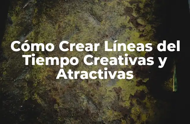 Cómo Crear Líneas Del Tiempo Creativas y Atractivas