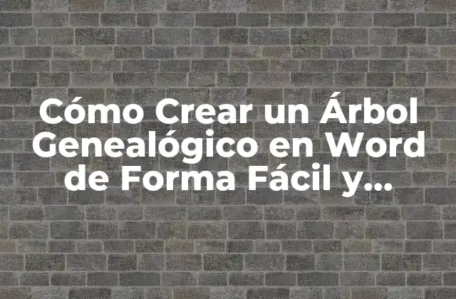 Cómo Crear un Árbol Genealógico en Word de Forma Fácil y Rápida