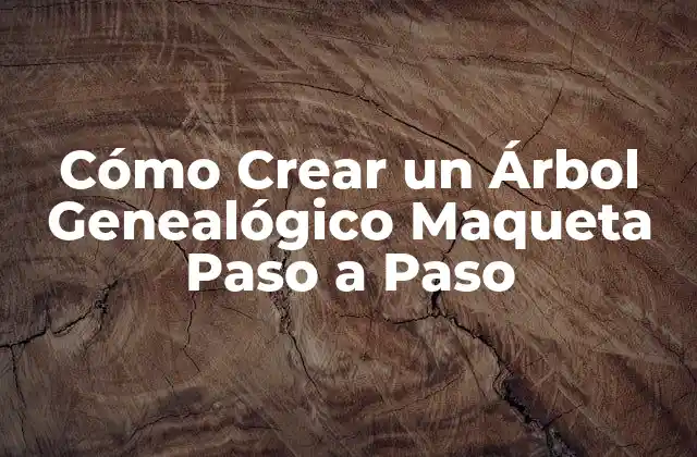 Cómo Crear un Árbol Genealógico Maqueta Paso a Paso