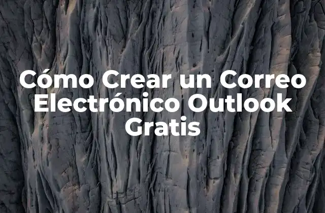Cómo Crear un Correo Electrónico Outlook Gratis