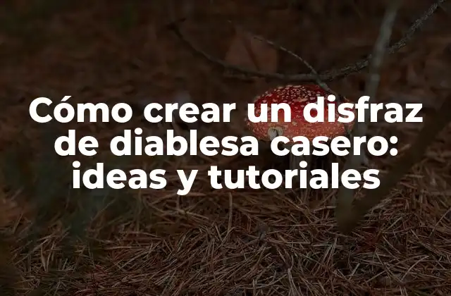 Cómo Crear un Disfraz de Diablesa Casero: Ideas y Tutoriales