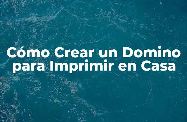 Cómo Crear un Domino para Imprimir en Casa