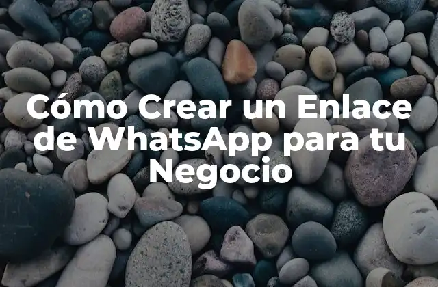 Cómo Crear un Enlace de Whatsapp para Tu Negocio 2 ¿Por qué es importante crear un enlace de WhatsApp?