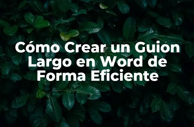Cómo Crear un Guion Largo en Word de Forma Eficiente