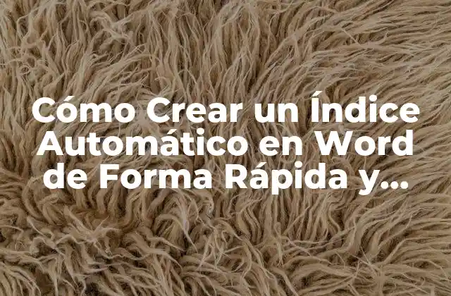 Cómo Crear un Índice Automático en Word de Forma Rápida y Eficiente