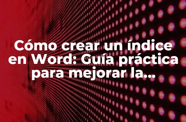 Cómo Crear un Índice en Word: Guía Práctica para Mejorar la Navegación en Documentos Largos