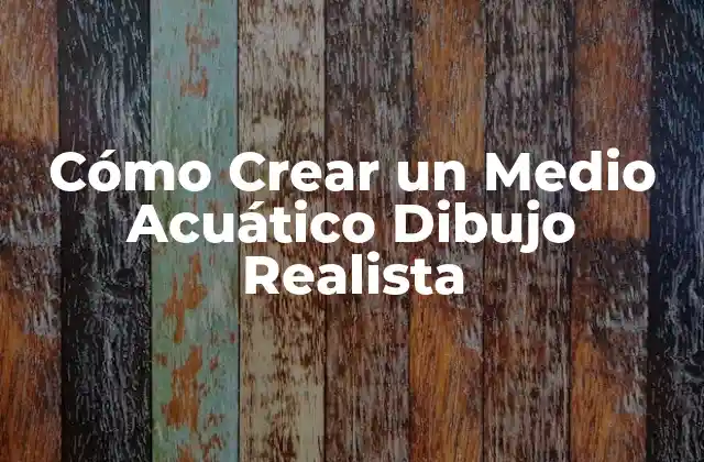 Cómo Crear un Medio Acuático Dibujo Realista