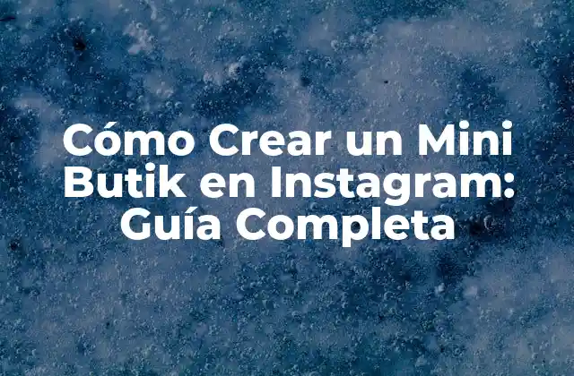 Cómo Crear un Mini Butik en Instagram: Guía Completa