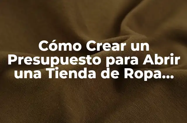 Cómo Crear un Presupuesto para Abrir una Tienda de Ropa Online en España