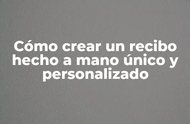 Cómo Crear un Recibo Hecho a Mano Único y Personalizado