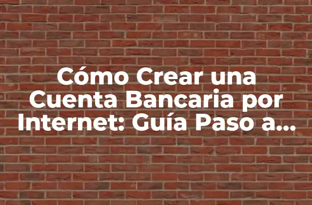 Cómo Crear una Cuenta Bancaria por Internet: Guía Paso a Paso