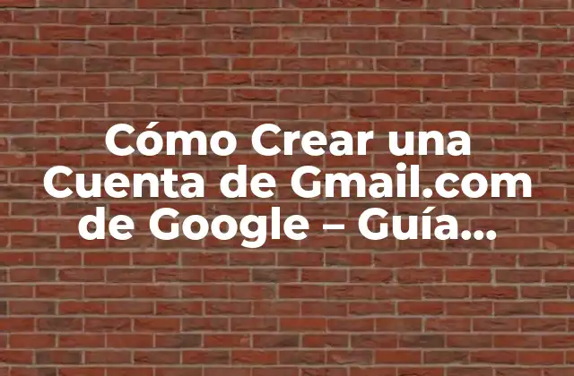 ¿Por qué Crear una Cuenta de Gmail.com?