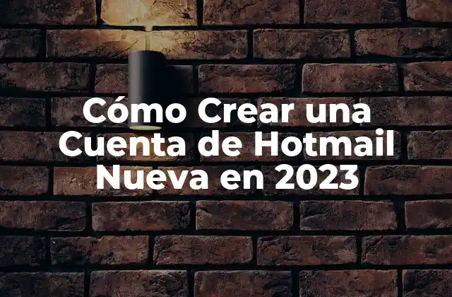 Cómo Crear una Cuenta de Hotmail Nueva en 2023
