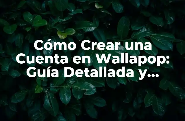 Cómo Crear una Cuenta en Wallapop: Guía Detallada y Segura