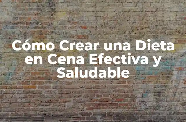 Cómo Crear una Dieta en Cena Efectiva y Saludable 2 ¿Por qué es Importante una Dieta en Cena Efectiva?