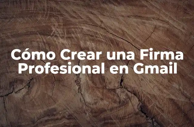 Cómo Crear una Firma Profesional en Gmail