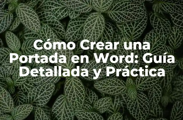 Cómo Crear una Portada en Word: Guía Detallada y Práctica