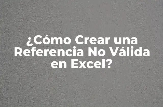¿cómo Crear una Referencia No Válida en Excel?