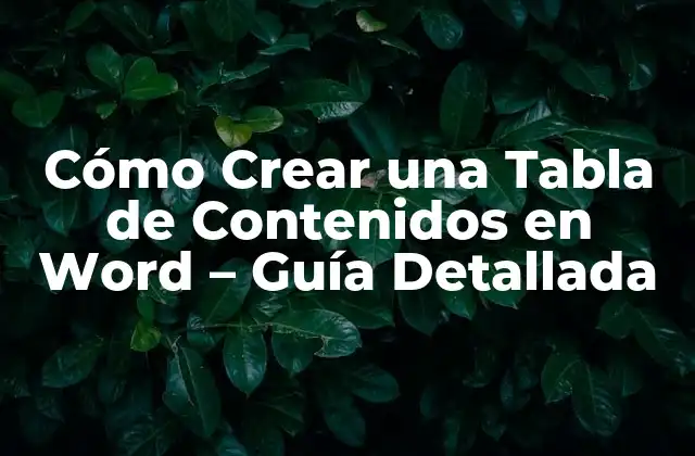 Cómo Crear una Tabla de Contenidos en Word – Guía Detallada