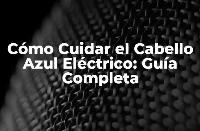 ¿Por qué el Cabello Azul Eléctrico es Tan Popular?