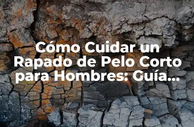 Cómo Cuidar un Rapado de Pelo Corto para Hombres: Guía Completa