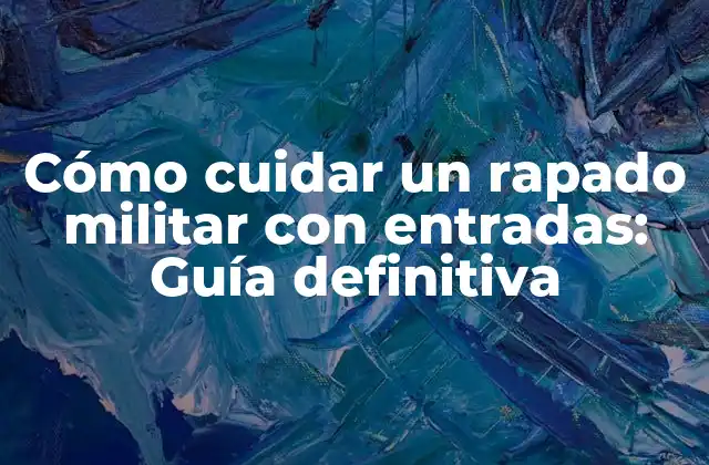 Cómo Cuidar un Rapado Militar con Entradas: Guía Definitiva 2 Ventajas de tener un rapado militar con entradas