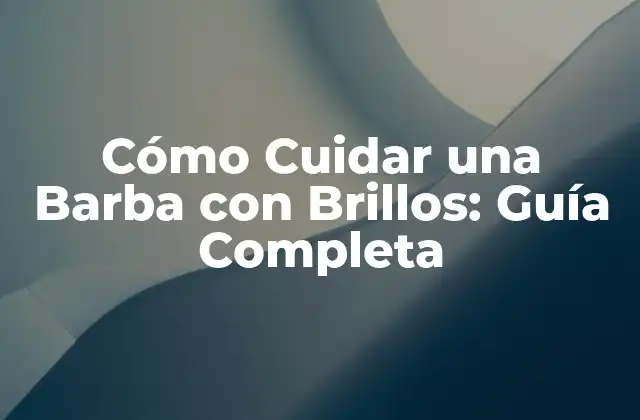 Ventajas de Tener una Barba con Brillos