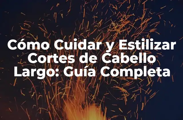 Cómo Cuidar y Estilizar Cortes de Cabello Largo: Guía Completa 2 Ventajas de los Cortes de Cabello Largo