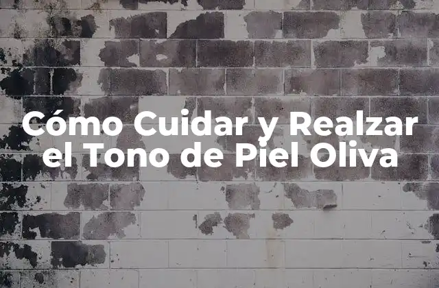 Cómo Cuidar y Realzar el Tono de Piel Oliva
