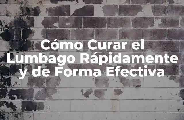 Cómo Curar el Lumbago Rápidamente y de Forma Efectiva