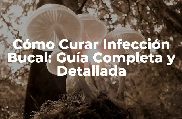 Cómo Curar Infección Bucal: Guía Completa y Detallada 2 Causas de la Infección Bucal